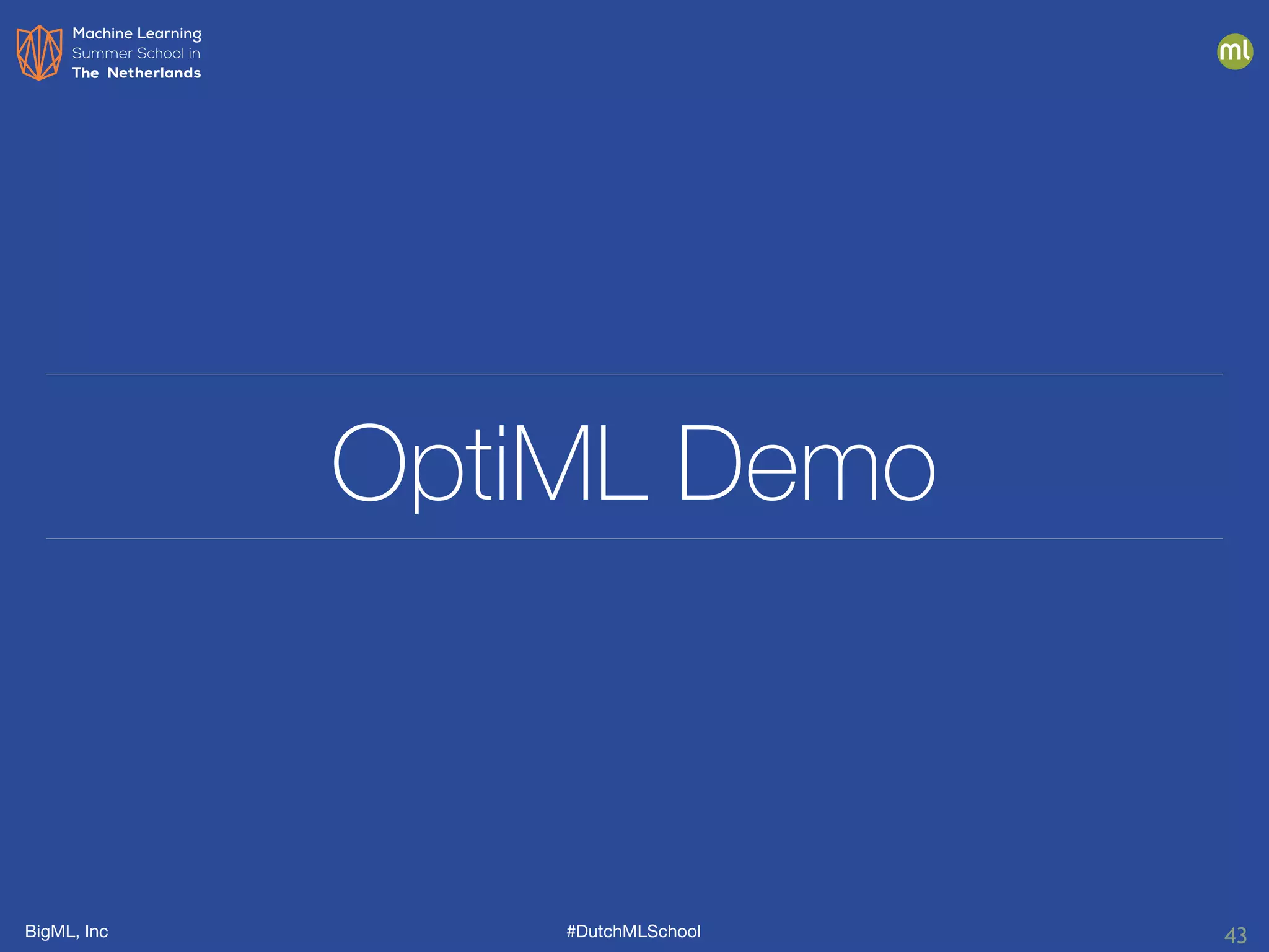 BigML, Inc #DutchMLSchool
OptiML Demo
43
 