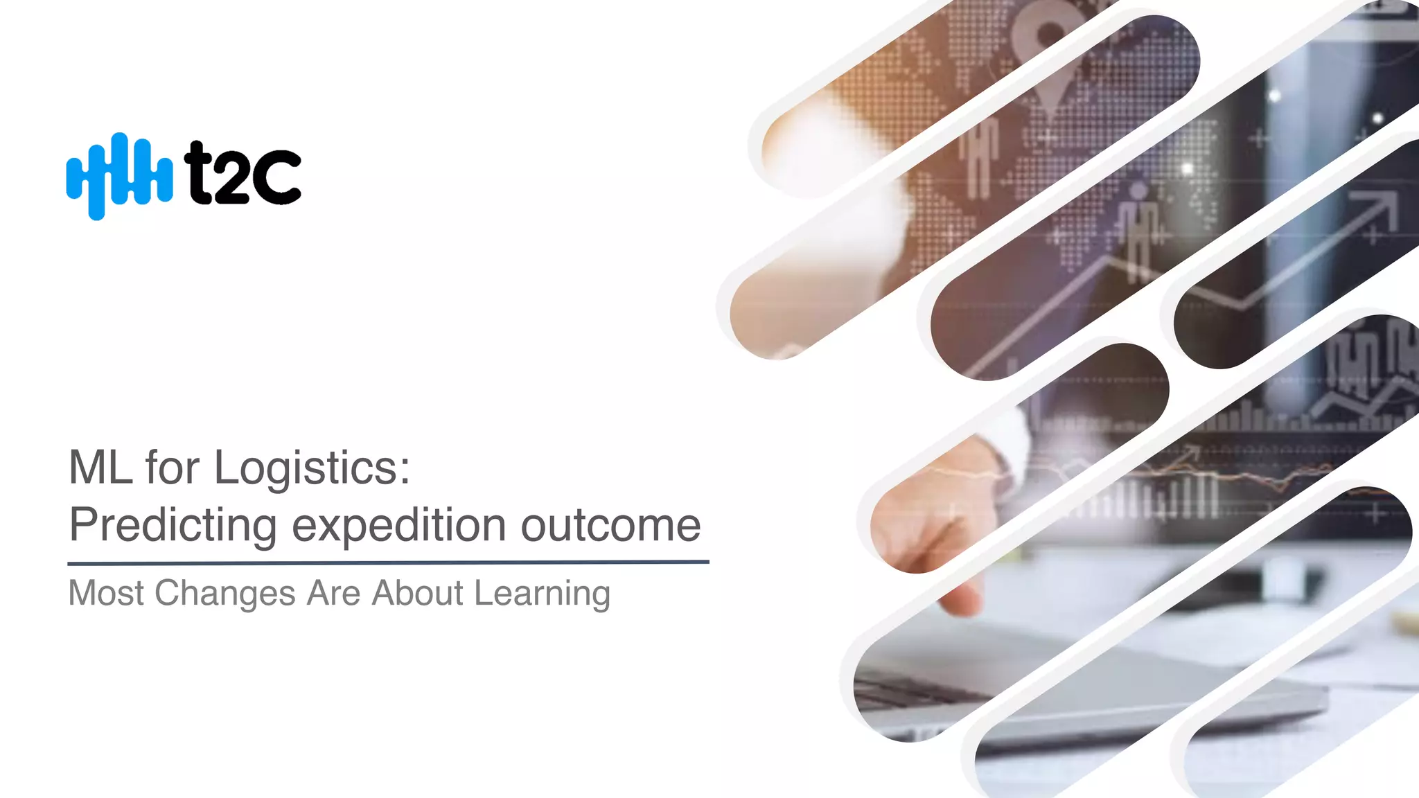 ML for Logistics:
Predicting expedition outcome
Most Changes Are About Learning
 