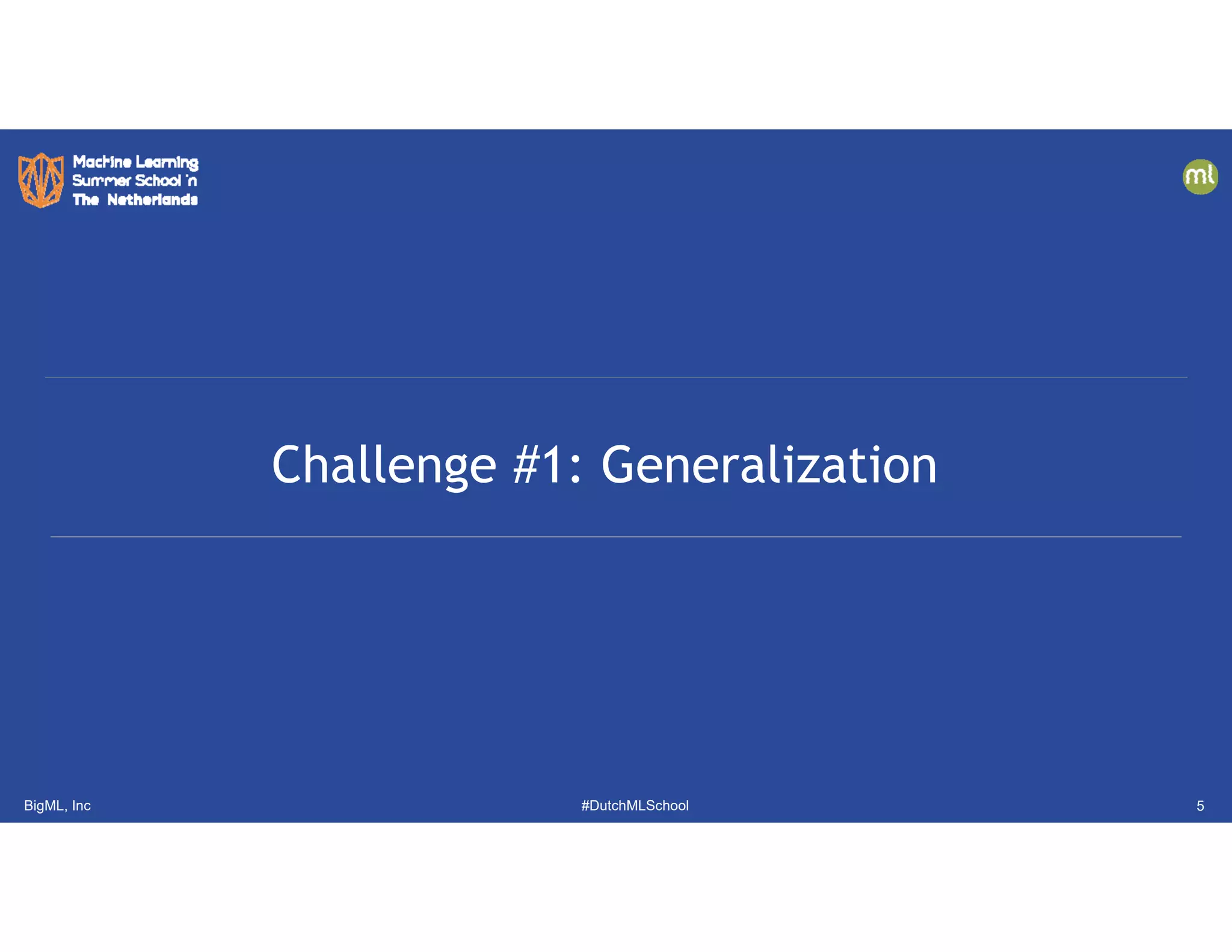 BigML, Inc #DutchMLSchool
Challenge #1: Generalization
5
 