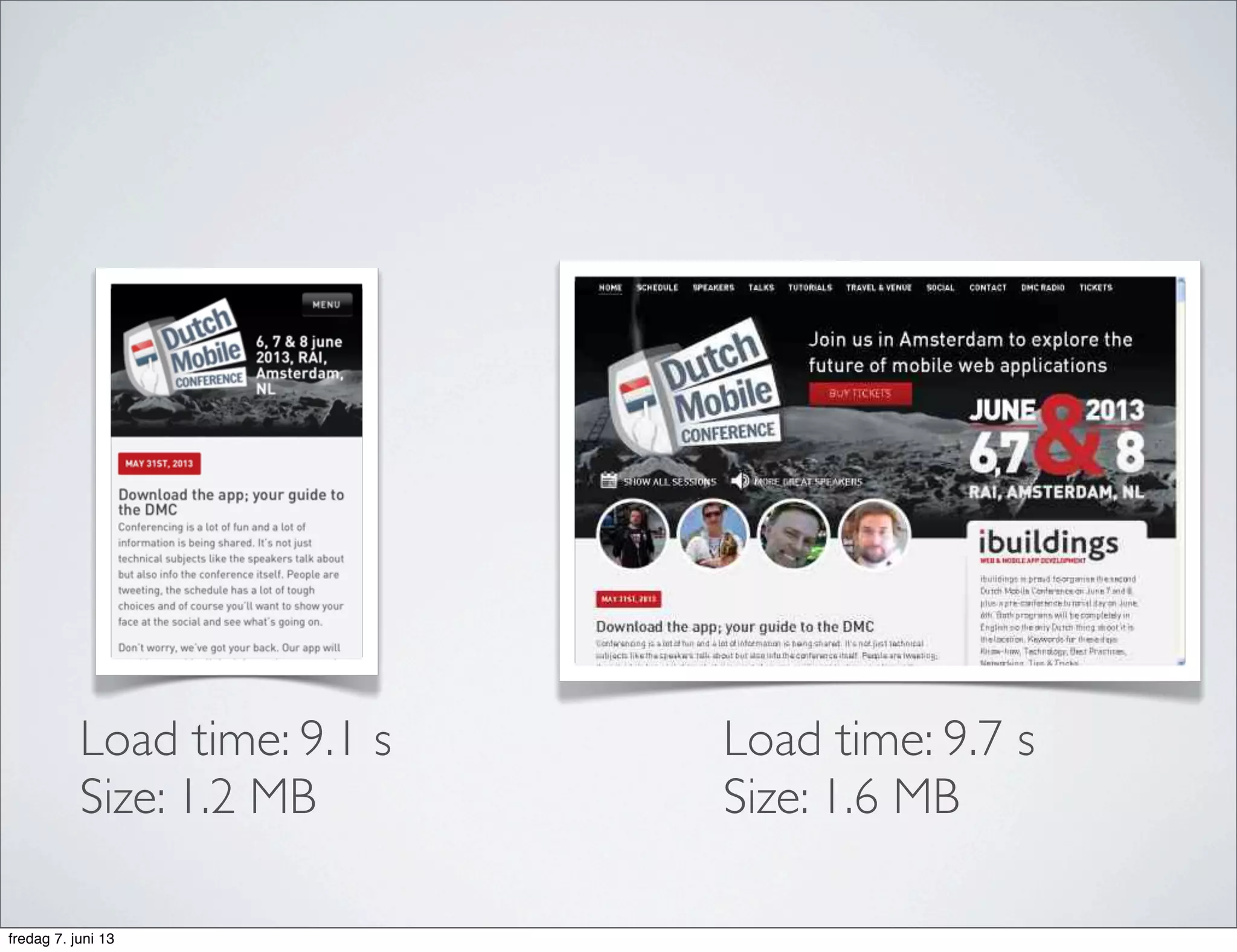 Load time: 9.7 s
Size: 1.6 MB
Load time: 9.1 s
Size: 1.2 MB
fredag 7. juni 13
 