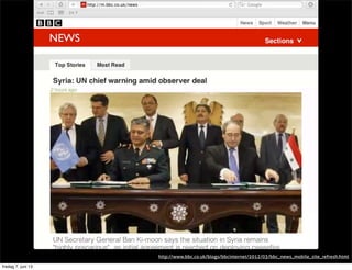 http://www.bbc.co.uk/blogs/bbcinternet/2012/03/bbc_news_mobile_site_refresh.html
fredag 7. juni 13
 