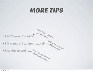 MORE TIPS
• Don’t wake the radio
• Inline more that feels natural
• Use the server!
What about “eternal
scrolling”
Inline ...