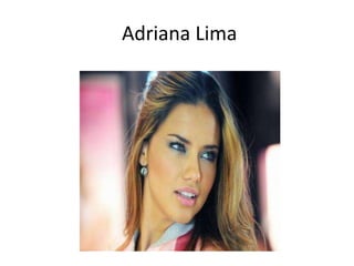 Adriana Lima
 