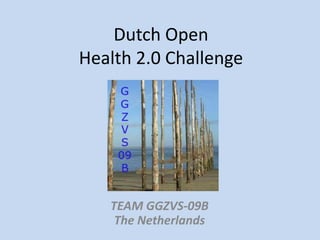 Dutch OpenHealth 2.0 Challenge TEAM GGZVS-09BThe Netherlands 