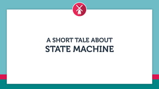 A SHORT TALE ABOUT


STATE MACHINE
 