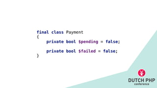 final class Payment


{


private bool $pending = false;


private bool $failed = false;


}
 
