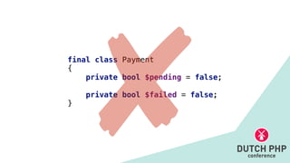 final class Payment


{


private bool $pending = false;


private bool $failed = false;


}
 