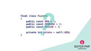 final class Payment


{


public const NEW = 1;


public const PENDING = 2;


public const FAILED = 3;


private int $state = self::NEW;


}
?
 