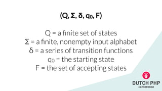 (Q, Σ, δ, q0, F)


Q = a
fi
nite set of states


Σ = a
fi
nite, nonempty input alphabet


δ = a series of transition functions


q0 = the starting state


F = the set of accepting states
 
