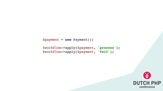 $payment = new Payment()
;

$workflow->apply($payment, 'process')
;

$workflow->apply($payment, 'fail');
 