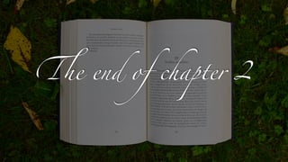 Th
e end of chapter 2
 