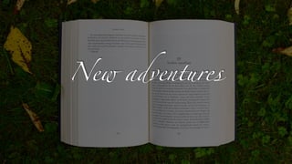 New adventur
e
 