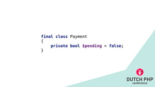 final class Payment


{


private bool $pending = false;


}
 