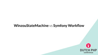 WinzouStateMachine vs Symfony Work
fl
ow
 