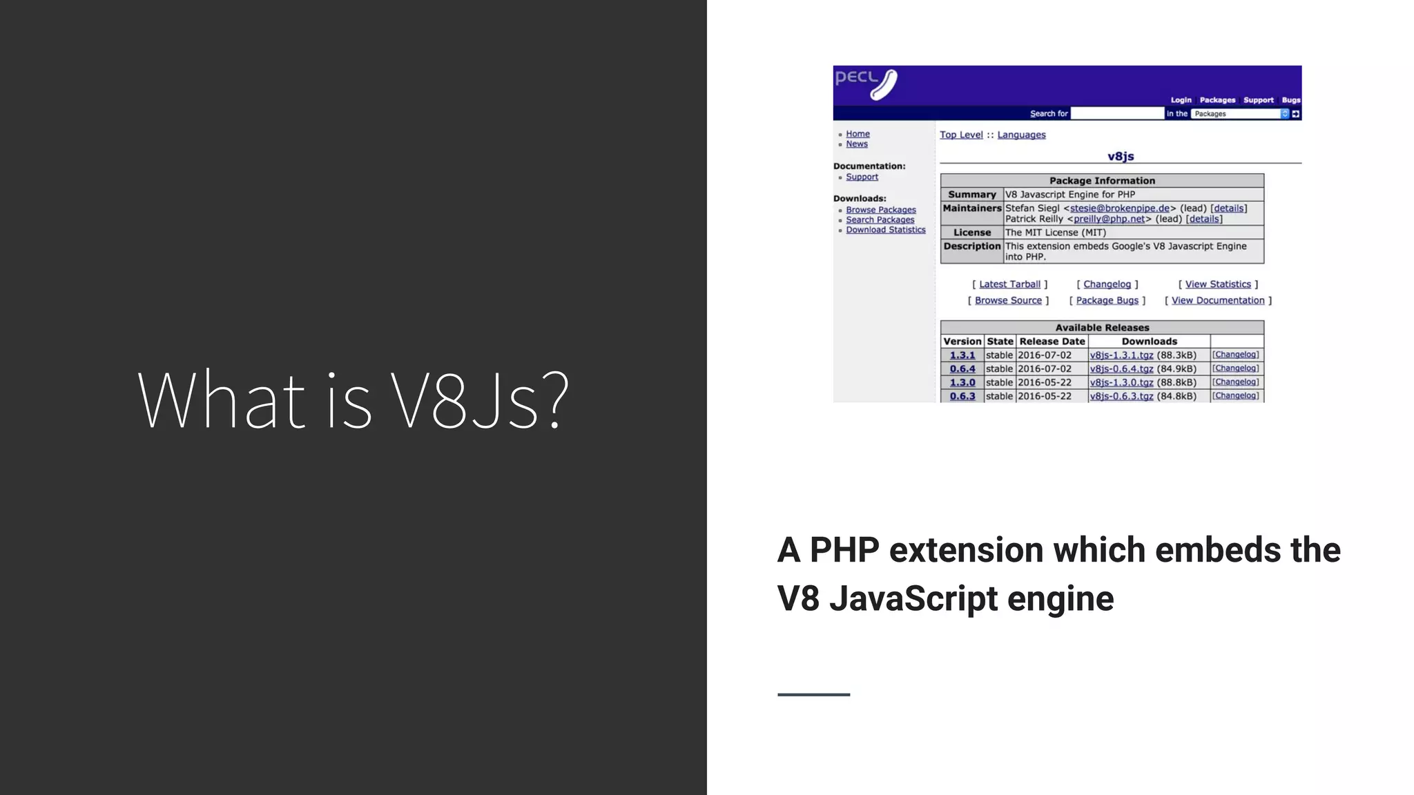 What is V8Js? A PHP extension which embeds the V8 JavaScript engine 