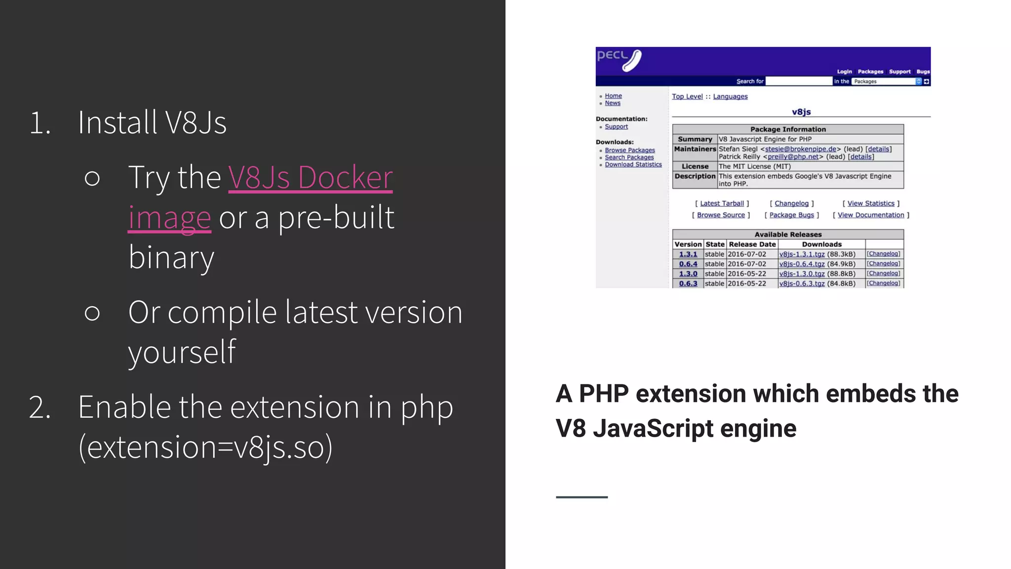 A PHP extension which embeds the V8 JavaScript engine 1. Install V8Js ○ Try the V8Js Docker image or a pre-built binary ○ Or compile latest version yourself 2. Enable the extension in php (extension=v8js.so) 