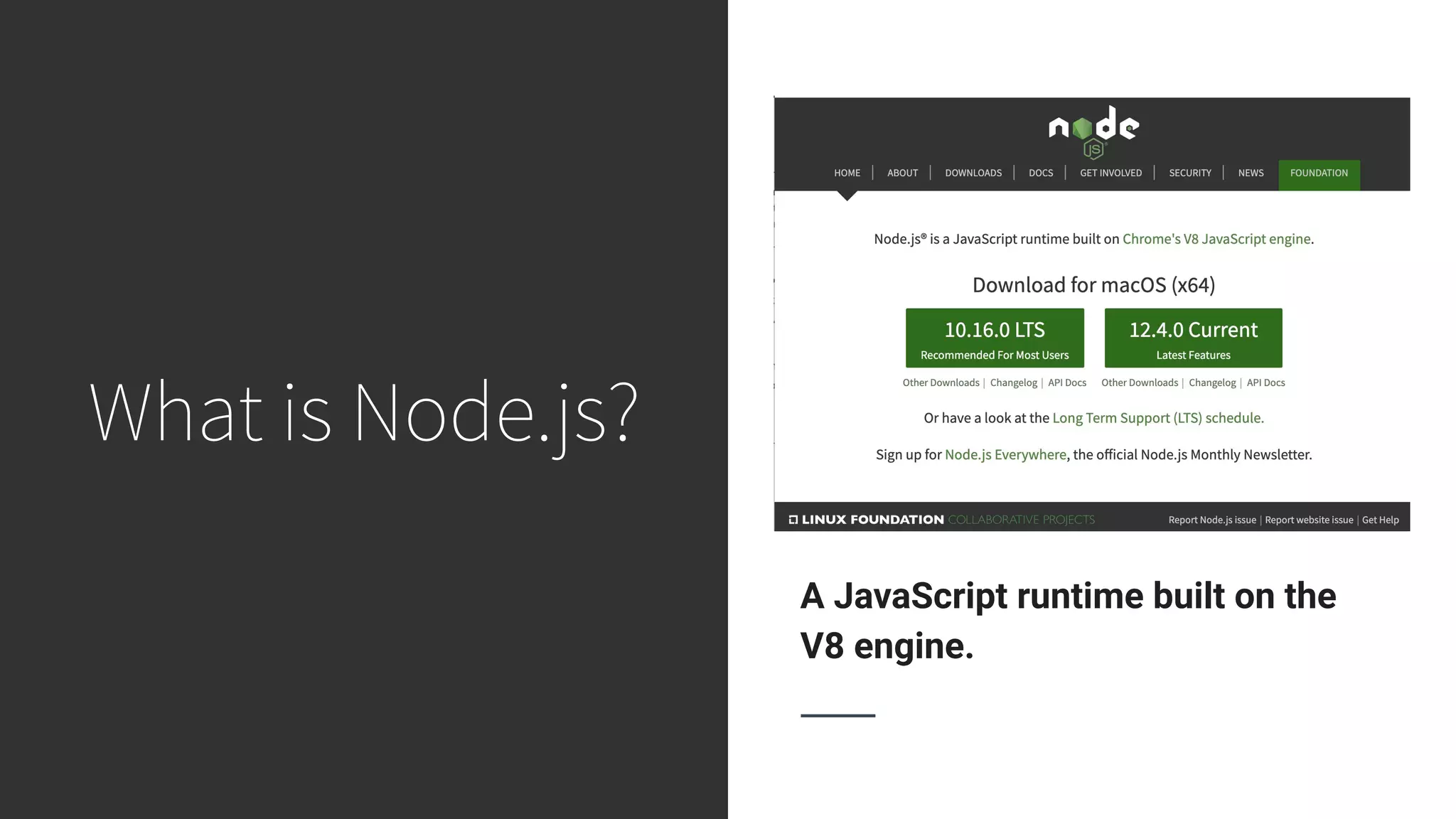 What is Node.js? A JavaScript runtime built on the V8 engine. 