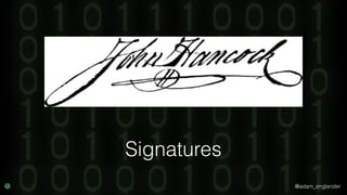 @adam_englander
Signatures
 