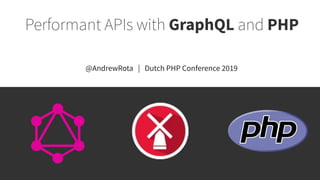 Performant APIs with GraphQL and PHP
@AndrewRota | Dutch PHP Conference 2019
 