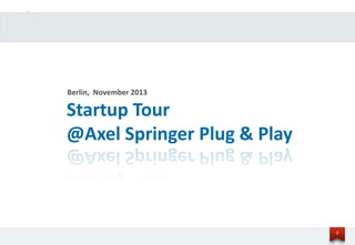 Berlin, November 2013

Startup Tour
@Axel Springer Plug & Play

Confidential

-

© 2013 twago

0

 