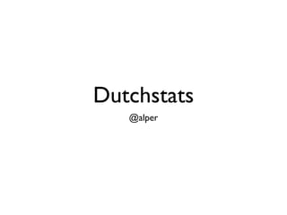 Dutchstats
   @alper
 