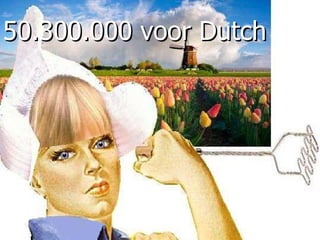 50.300.000 voor Dutch 