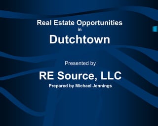 Real Estate Opportunities
in
Dutchtown
Presented by
RE Source, LLC
Prepared by Michael Jennings
 