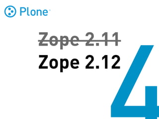 Zope 2.11
Zope 2.12
 