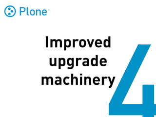 Improved
 upgrade
machinery
 
