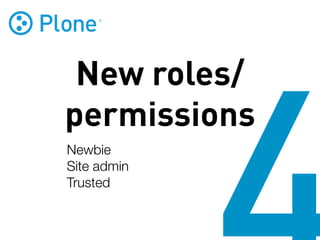New roles/
permissions
Newbie
Site admin
Trusted
 