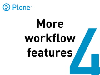 More
workflow
features
 