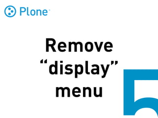 Remove
“display”
  menu
 