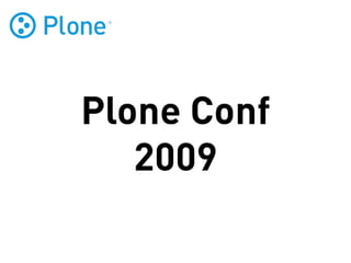 Plone Conf
   2009
 