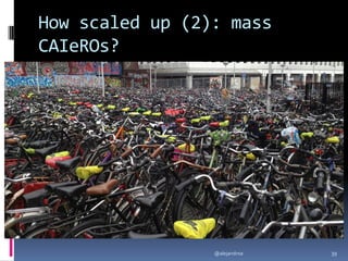 How scaled up (2): mass
CAIeROs?
@alejandroa 39
 