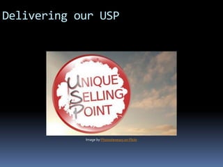 Delivering our USP
Image by Photosteve101 on Flickr
 