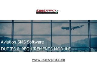 Aviation SMS Software
DUTIES & REQUIREMENTS MODULE
www.asms-pro.com

 