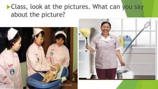Class, look at the pictures. What can you say
about the picture?
 
