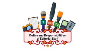 Duties and Responsibilities
of Editorial Staff
 