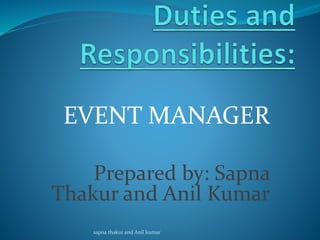 EVENT MANAGER
Prepared by: Sapna
Thakur and Anil Kumar
sapna thakur and Anil kumar
 