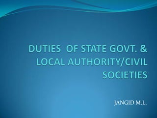 DUTIES  OF STATE GOVT. & LOCAL AUTHORITY/CIVIL SOCIETIES JANGID M.L. 