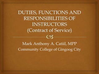 Mark Anthony A. Catiil, MPP
Community College of Gingoog City
 