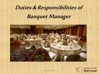Duties&Responsibilities of
BanquetManager
1www.indianchefrecipe.com
 