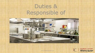 Duties &
Responsible of
Kitchen
Stewarding
1www.indianchefrecipe.com
 