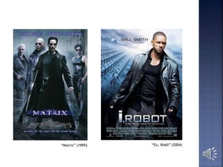 “Eu, Robô” (2004)“Matrix” (1999)
 