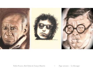 Pablo Picasso, Bob Dylan & Françis Blanche / Page suivante : Le Messager
 