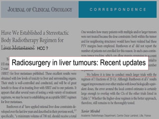 ------------------------ HCC ?
Radiosurgery in liver tumours: Recent updates
 