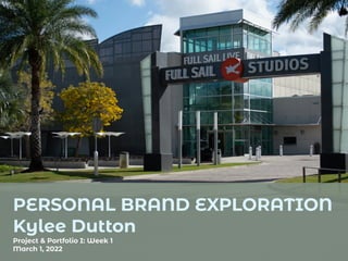 PERSONAL BRAND EXPLORATION


Kylee Dutton


Project & Portfolio I: Week 1


March 1, 2022
 