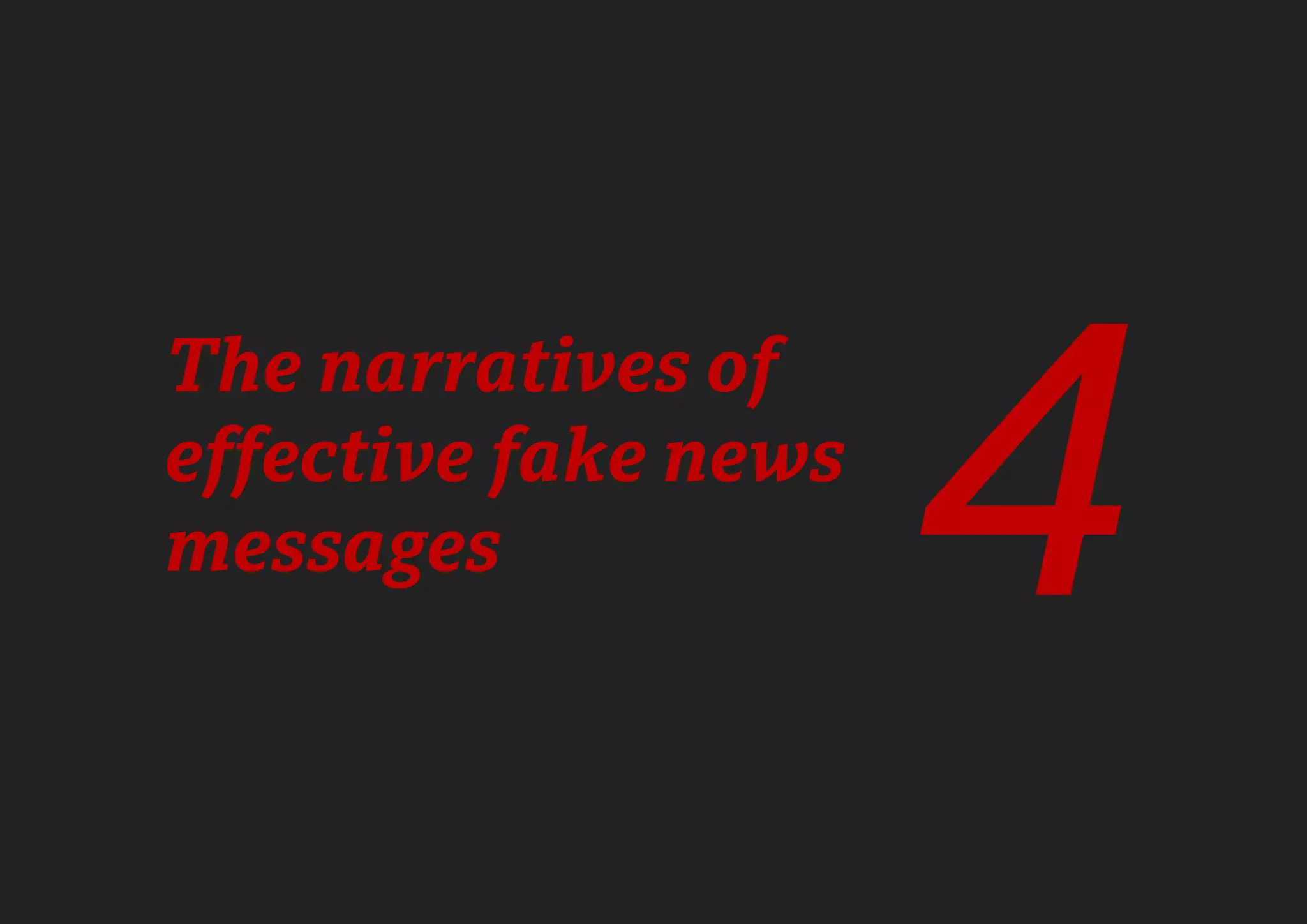 63
The narratives of
effective fake news
messages 4
 