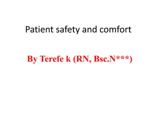 Patient safety and comfort
By Terefe k (RN, Bsc.N***)
 