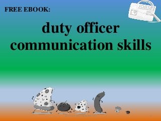 1
FREE EBOOK:
CommunicationSkills365.info
duty officer
communication skills
 